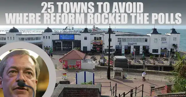 25_towns_to_avoid_where_reform_rocked_the_polls
